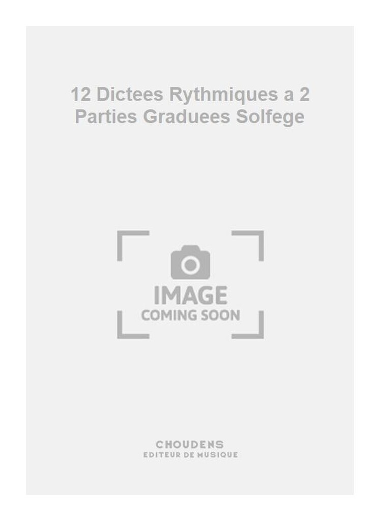 12 Dictees Rythmiques a 2 Parties Graduees Solfege